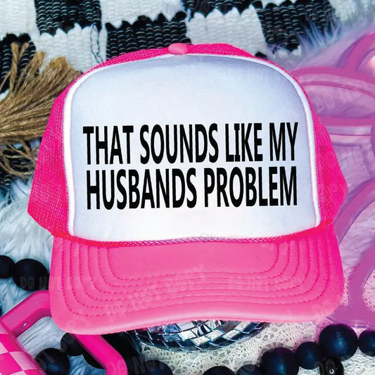 That Sounds Like My Husbands Problem Dtf Printed Neon Pink and White Trucker Hat